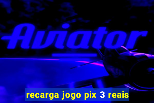 recarga jogo pix 3 reais